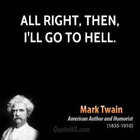 mark twain quotes all right then i ll go to hell mark twain