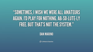 quote-Dan-Marino-sometimes-i-wish-we-were-all-amateurs-201411_1.png