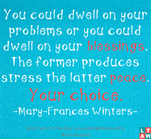 ... produces stress the latter peace. Your choice. –Mary-Frances Winters