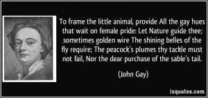 To frame the little animal, provide All the gay hues that wait on ...