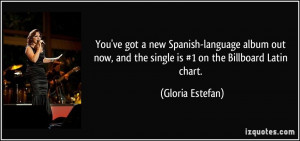 ... , and the single is #1 on the Billboard Latin chart. - Gloria Estefan