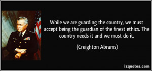 ... ethics. The country needs it and we must do it. - Creighton Abrams