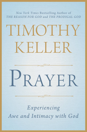 20 Quotes from Tim Keller’s New Book on Prayer