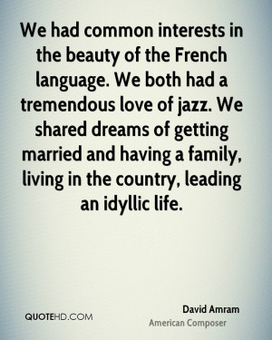 We had common interests in the beauty of the French language. We both ...