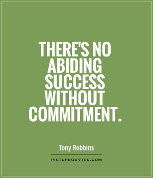 ... commitment is what holds everything together. Have you ever reached a