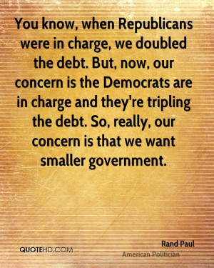 You know, when Republicans were in charge, we doubled the debt. But ...