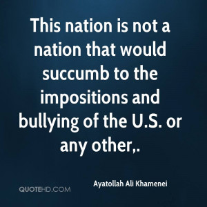 This nation is not a nation that would succumb to the impositions and ...