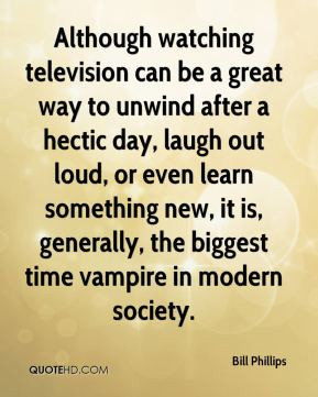 Bill Phillips - Although watching television can be a great way to ...