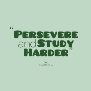 Study Quotes Quotes picture: persevere and