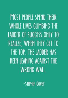 Most people spend their whole lives climbing the ladder of success ...