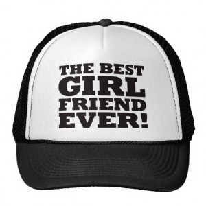 the_best_girlfriend_ever_hats-rf52bb7607cbe4b22823b9cbe13a1ce4f_v9wfy ...