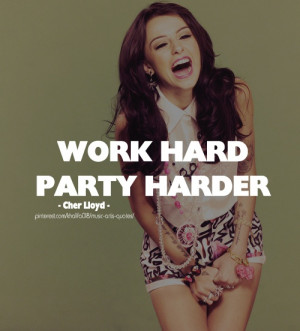 Work Hard Party Harder - Cher Lloyd #quotes