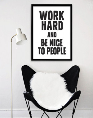 Printable Quotes, Inspirational Print, Work Hard and Be Nice To People ...