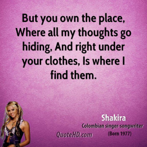 But you own the place, Where all my thoughts go hiding, And right ...