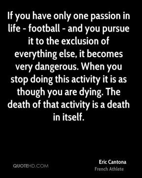 Eric Cantona - If you have only one passion in life - football - and ...