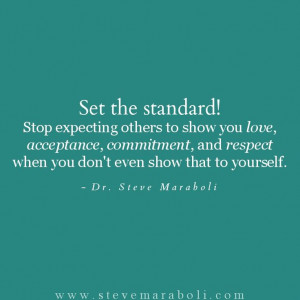 Set the standard! Stop expecting others to show you love, acceptance ...