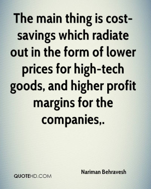 The main thing is cost-savings which radiate out in the form of lower ...