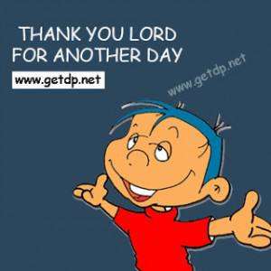 Thank you lord for another day