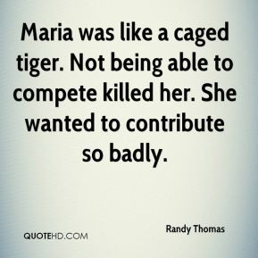 Randy Thomas - Maria was like a caged tiger. Not being able to compete ...