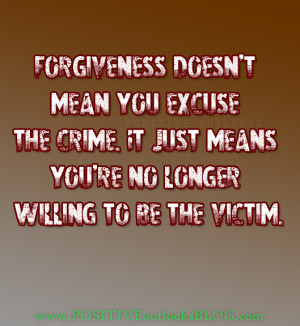 Forgiveness Doesn’t Mean You Excuse The Crime. It Just Means You ...