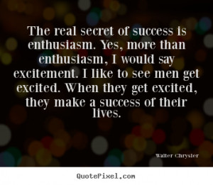 quotes about success The real secret of success is enthusiasm