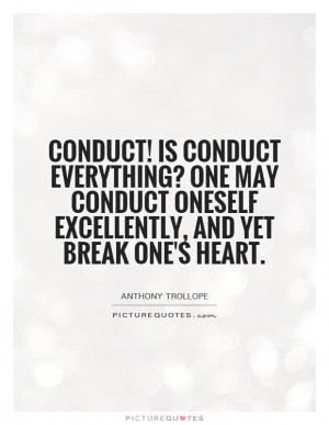 Conduct! Is conduct everything? One may conduct oneself excellently ...