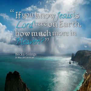 Quotes Picture: if you know jesus is lord here on earth, how much more ...