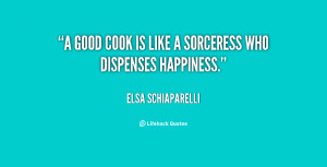good cook is like a sorceress who dispenses happiness.