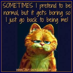 sometimes i pretend to be normal but it gets boring so i just go back ...
