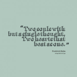 Quotes Picture: two souls with but a single thought, two hearts that ...