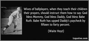 Wives of ballplayers, when they teach their children their prayers ...