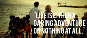 Life is Either a daring adventure or nothing at All ~ Inspirational ...
