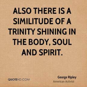 George Ripley - Also there is a similitude of a Trinity shining in the ...