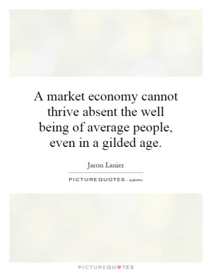 market economy cannot thrive absent the well being of average people ...