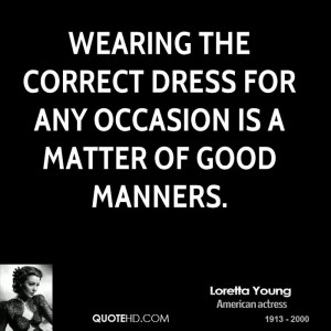 Wearing the correct dress for any occasion is a matter of good manners ...