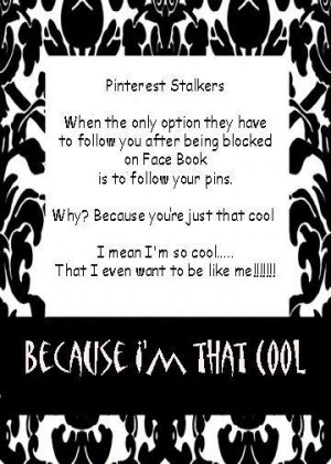 Pinterest stalkers... Because I'm that Cool! Haha!