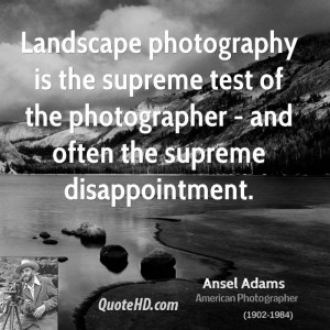 Landscape photography is the supreme test of the photographer - and ...