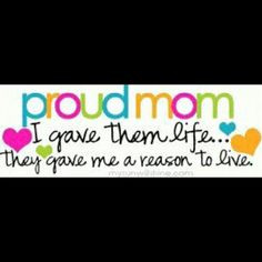 ... need to give me a reason to be a proud mom. This quote says it all
