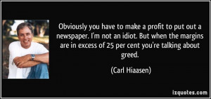 you have to make a profit to put out a newspaper. I'm not an idiot ...