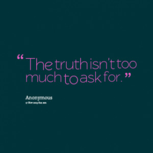 thumbnail of quotes The truth isn\'t too much to ask for.