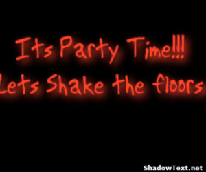 Its Party Time!!!Lets Shake the floors 
