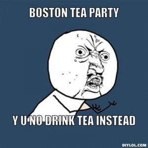 Resized_y-u-no-meme-generator-boston-tea-party-y-u-no-drink-tea ...
