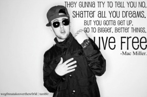 Rapper, mac miller, quotes, sayings, live free, uplifting, quote