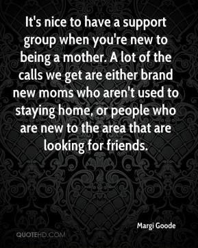 Margi Goode - It's nice to have a support group when you're new to ...