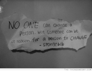 Change A Person, But Someone Can Be A Reason For A Reason To Change ...