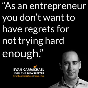 ... regrets for not trying hard enough.” – Evan Carmichael #Believe