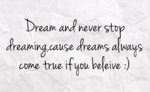 Dream And Never Stop Dreaming Dreams Always Come True If You Believe ...