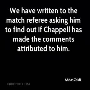 Zaidi - We have written to the match referee asking him to find out ...