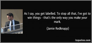 ... win things - that's the only way you make your mark. - Jamie Redknapp