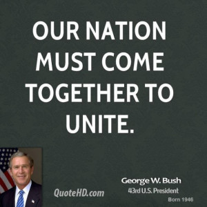 George w bush george w bush our nation must come together to